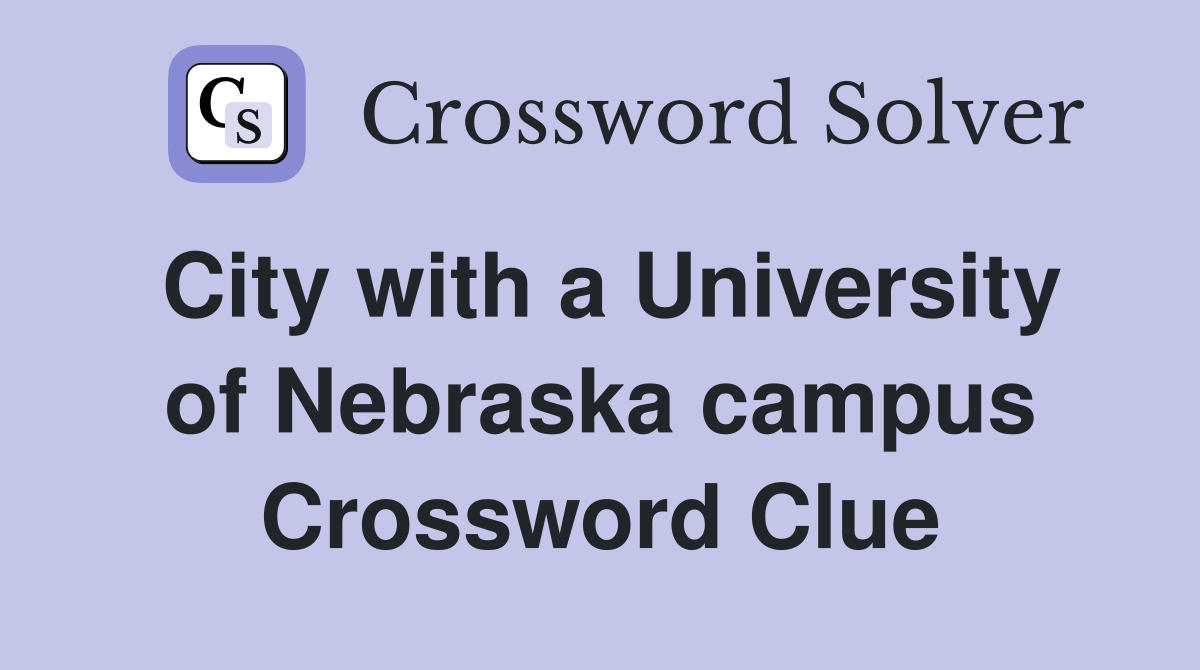 City with a University of Nebraska campus Crossword Clue