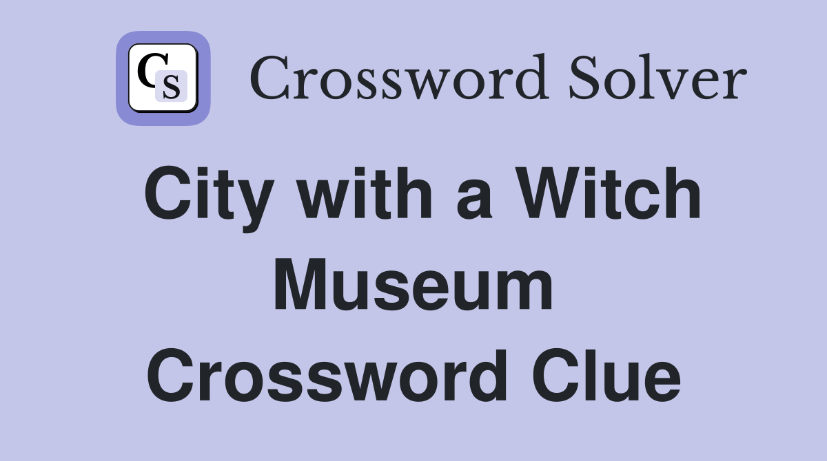 City with a Witch Museum Crossword Clue