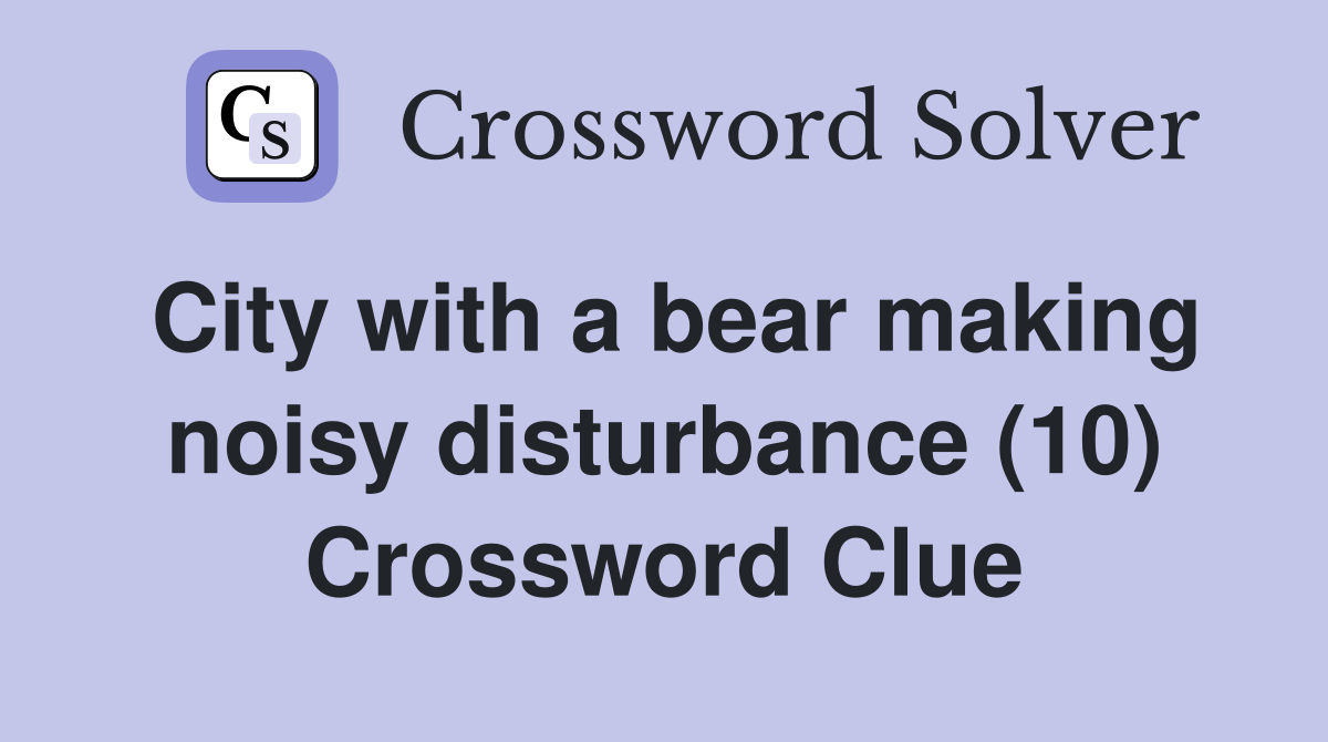 City with a bear making noisy disturbance (10) Crossword Clue