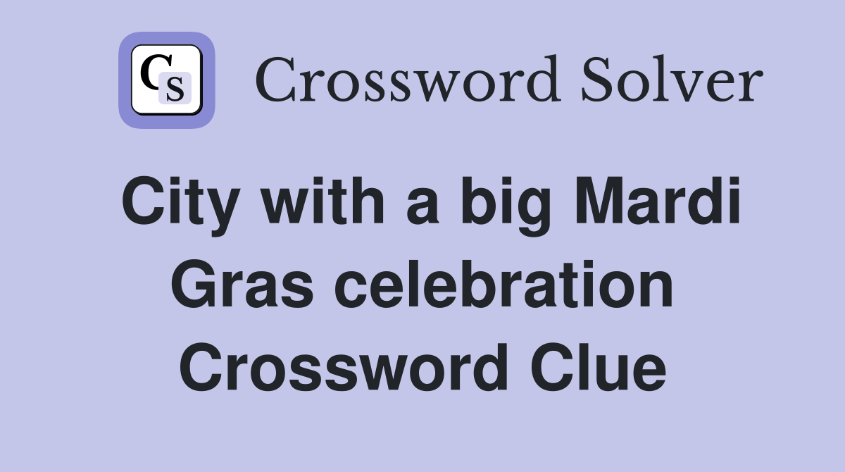 City with a big Mardi Gras celebration Crossword Clue