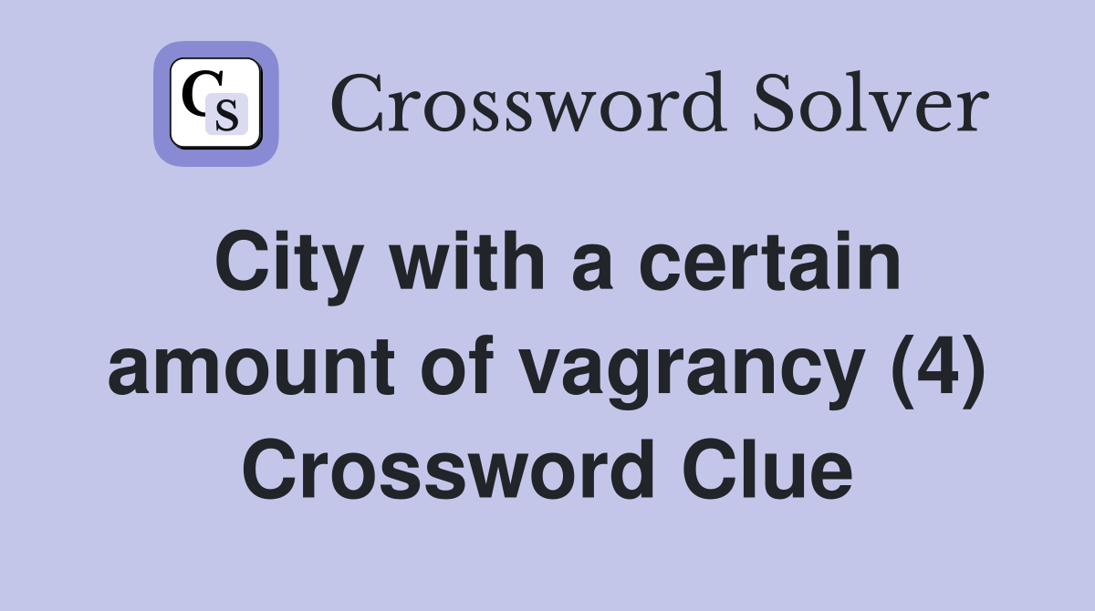 City with a certain amount of vagrancy (4) Crossword Clue