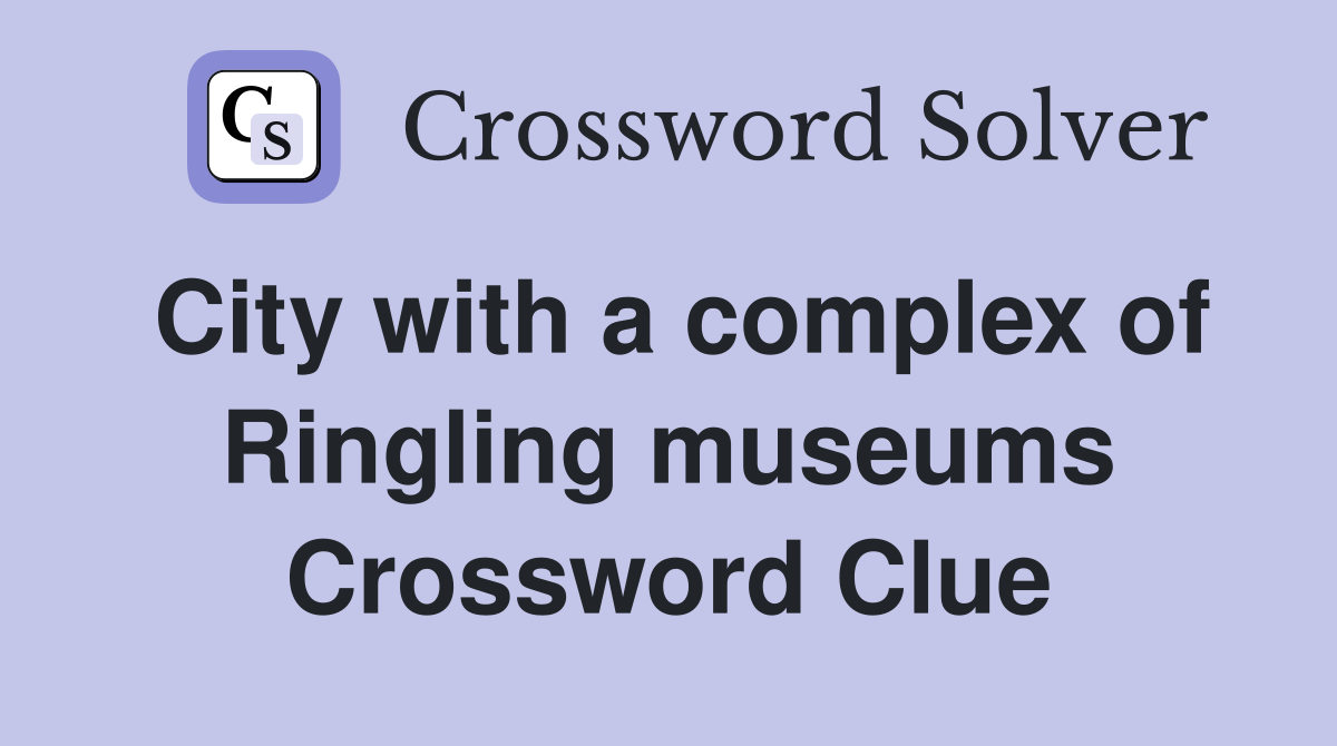 City with a complex of Ringling museums Crossword Clue