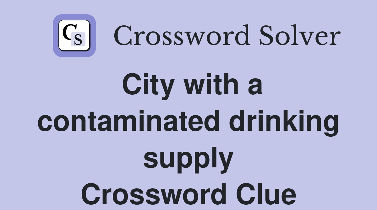 City with a contaminated drinking supply Crossword Clue