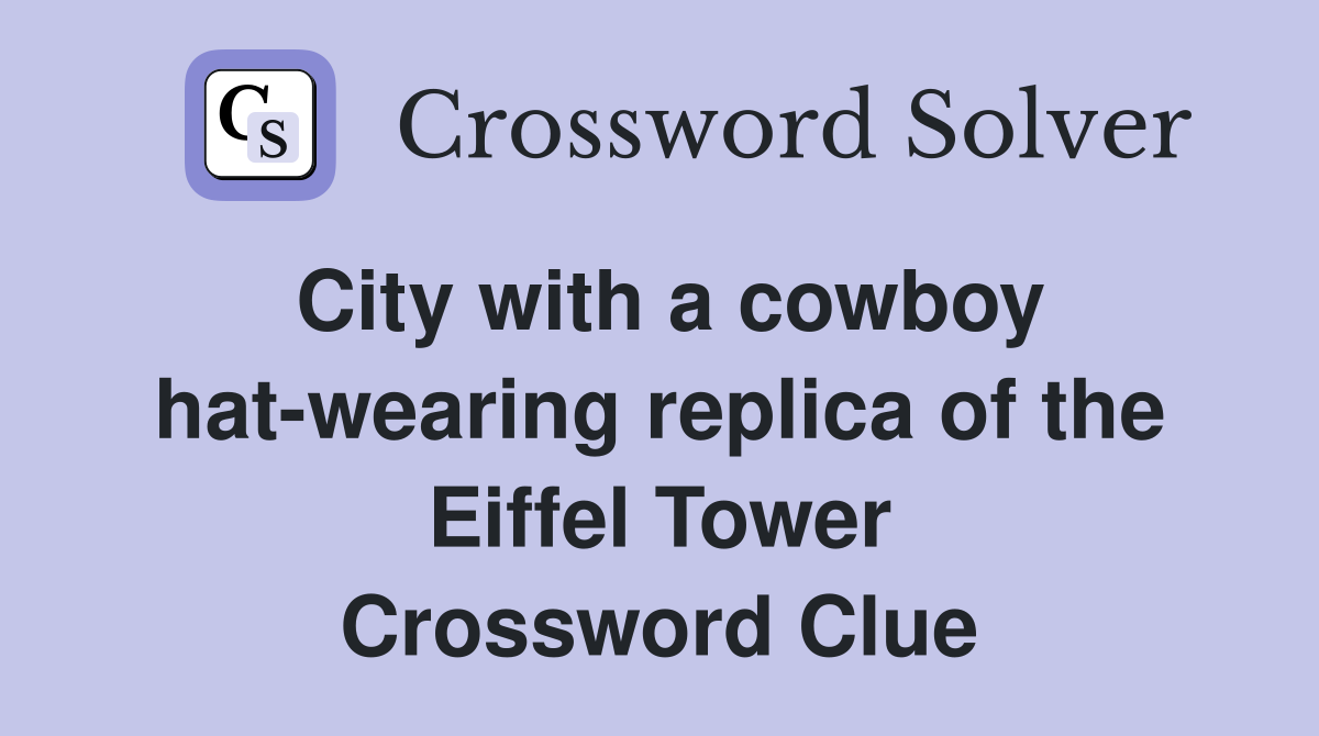 City with a cowboy hat-wearing replica of the Eiffel Tower Crossword Clue