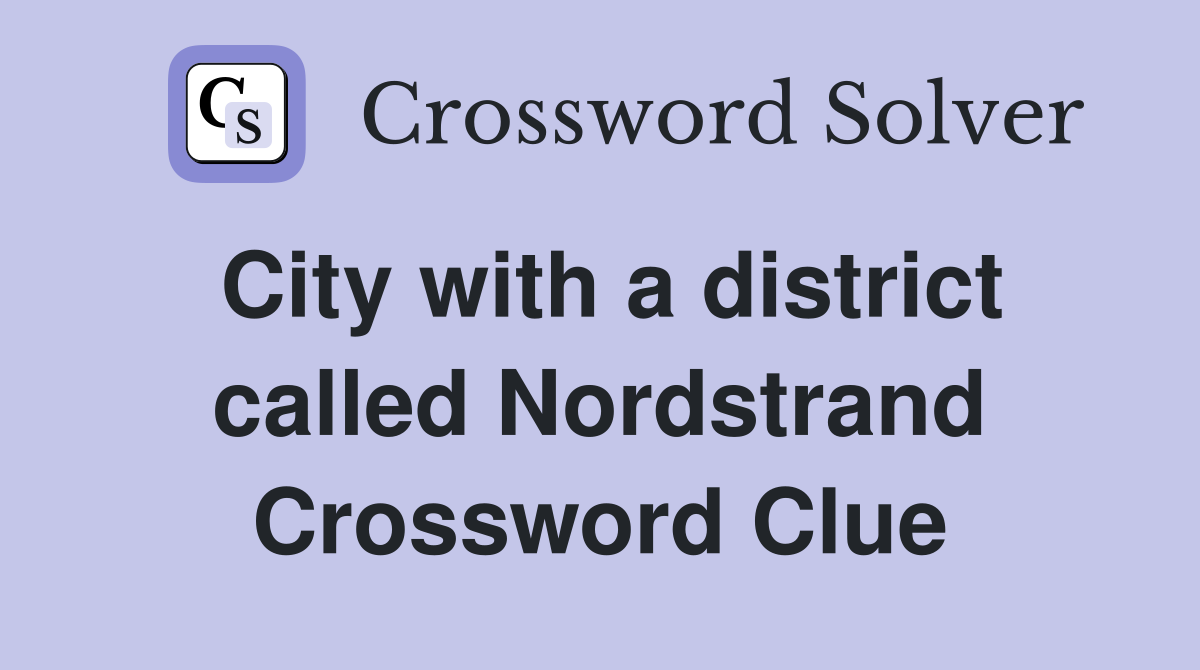 City with a district called Nordstrand Crossword Clue