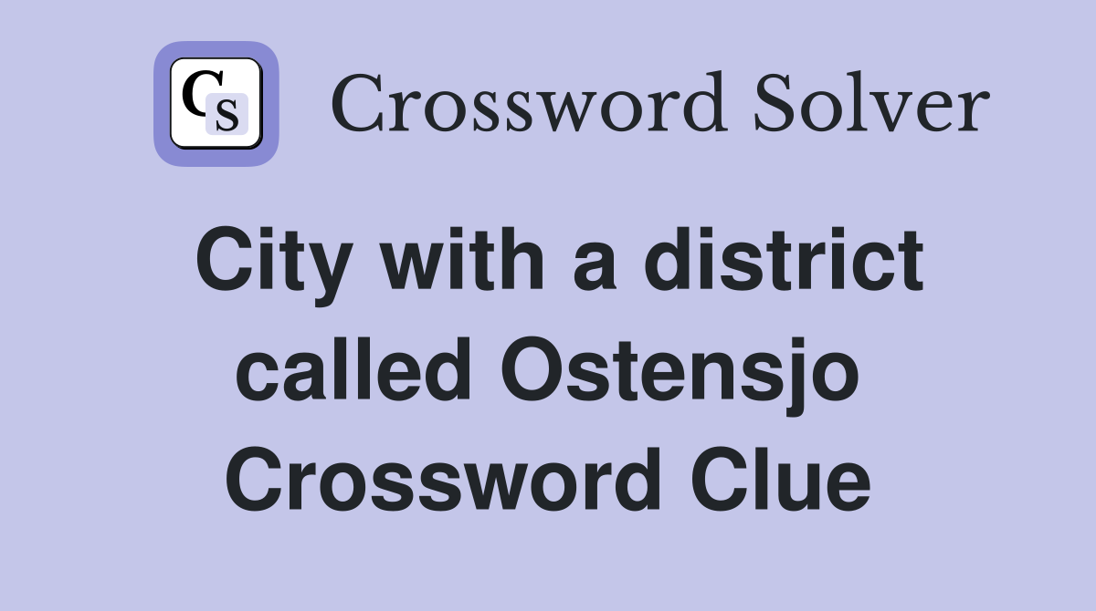 City with a district called Ostensjo Crossword Clue