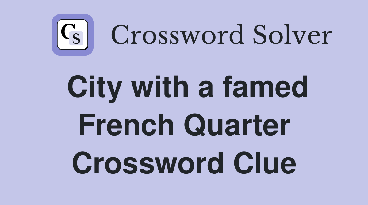 City with a famed French Quarter Crossword Clue