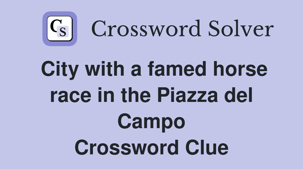 City with a famed horse race in the Piazza del Campo Crossword Clue