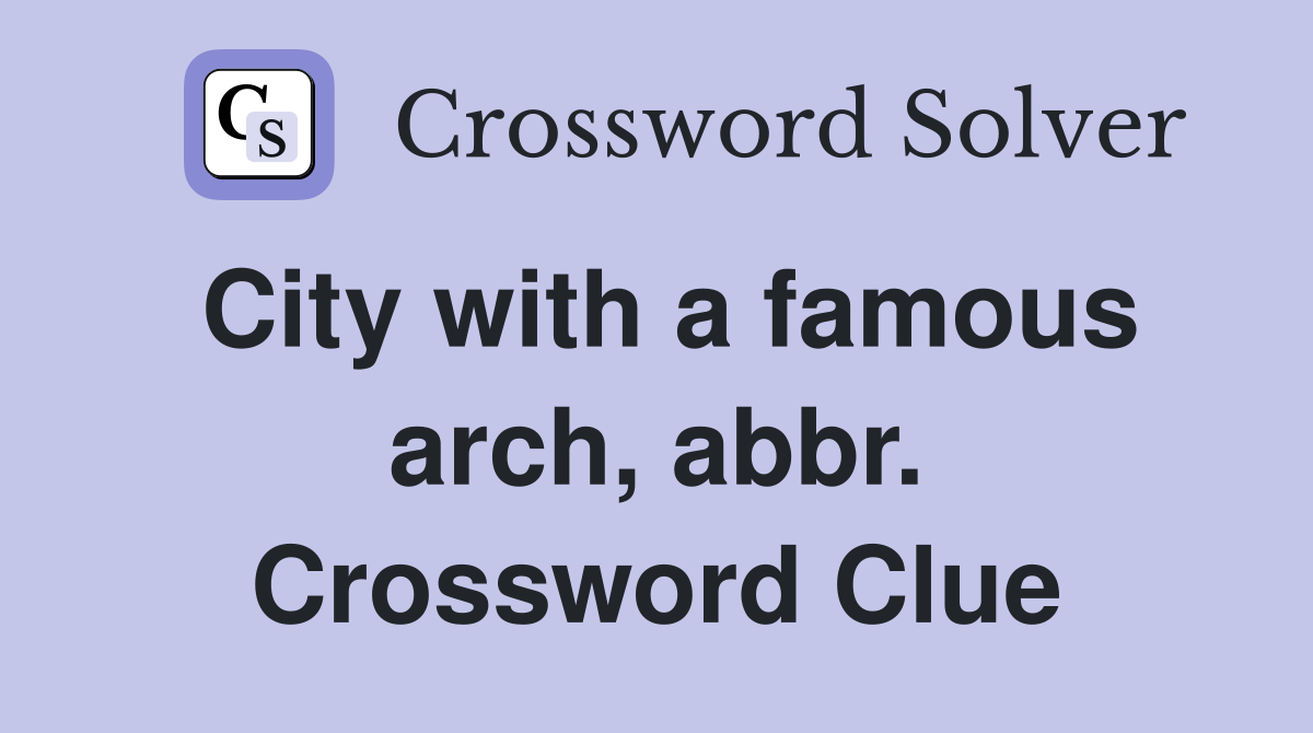 City with a famous arch, abbr. Crossword Clue