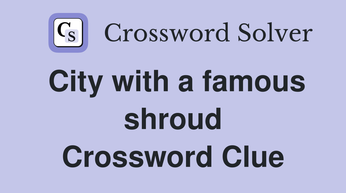 City with a famous shroud Crossword Clue