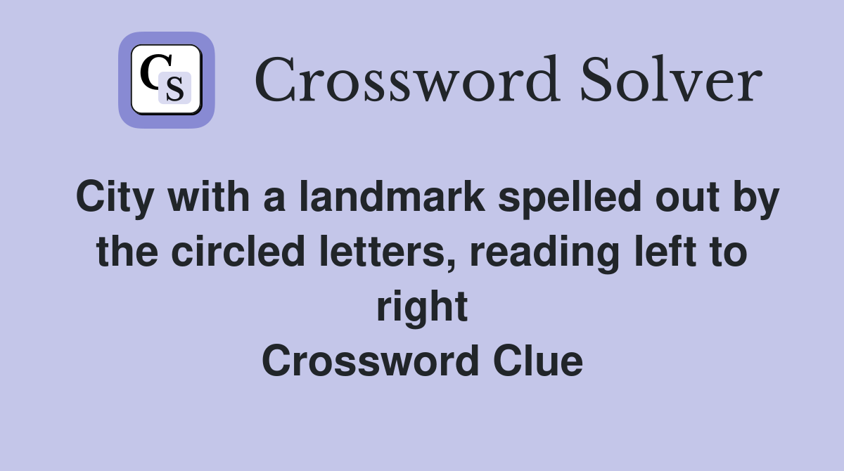 City with a landmark spelled out by the circled letters, reading left to right Crossword Clue