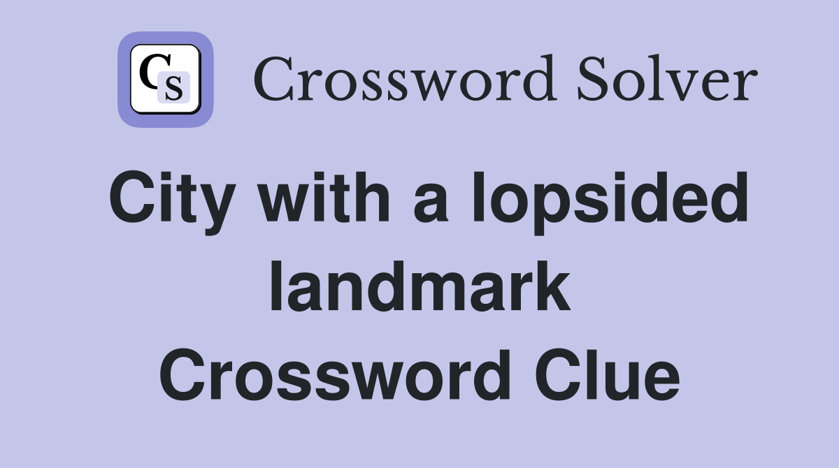 City with a lopsided landmark Crossword Clue