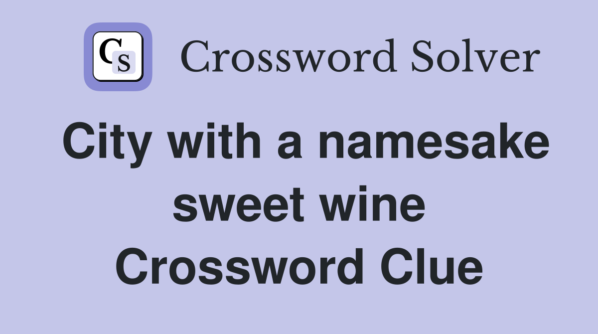 City with a namesake sweet wine Crossword Clue