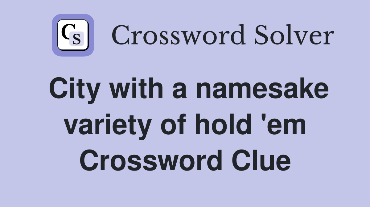 City with a namesake variety of hold 'em Crossword Clue
