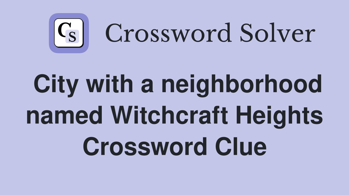 City with a neighborhood named Witchcraft Heights Crossword Clue