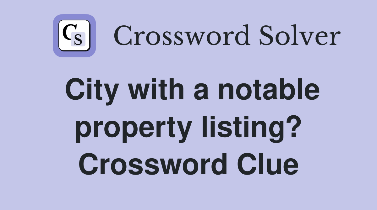 City with a notable property listing? Crossword Clue
