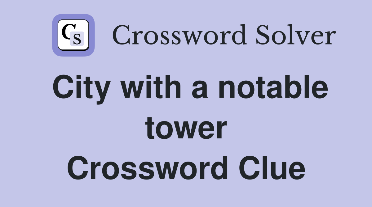 City with a notable tower Crossword Clue