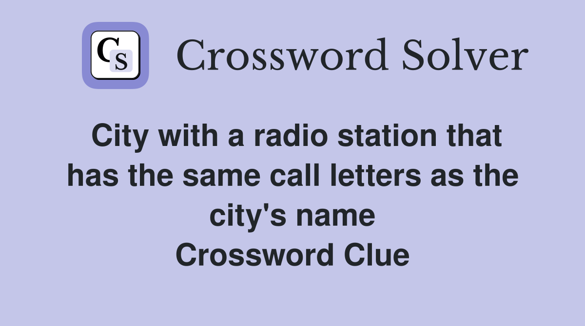 City with a radio station that has the same call letters as the city's name Crossword Clue
