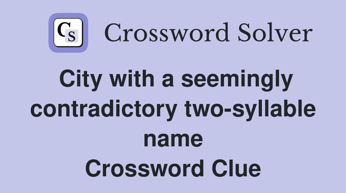 City with a seemingly contradictory two-syllable name Crossword Clue