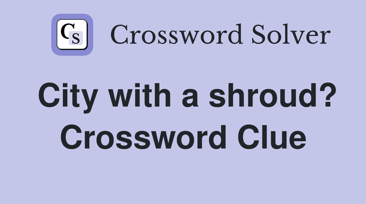 City with a shroud? Crossword Clue