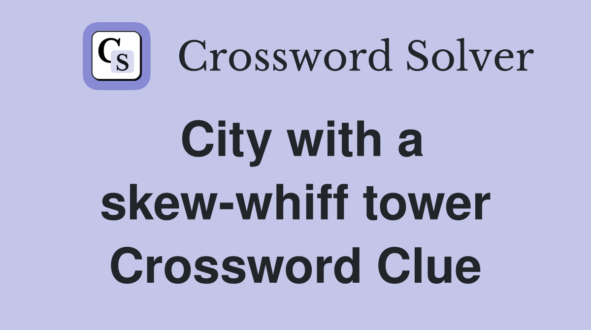 City with a skew-whiff tower Crossword Clue
