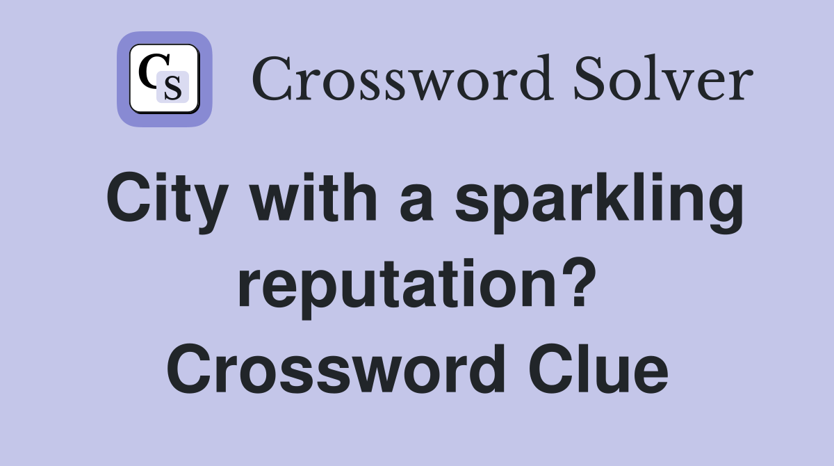 City with a sparkling reputation? Crossword Clue