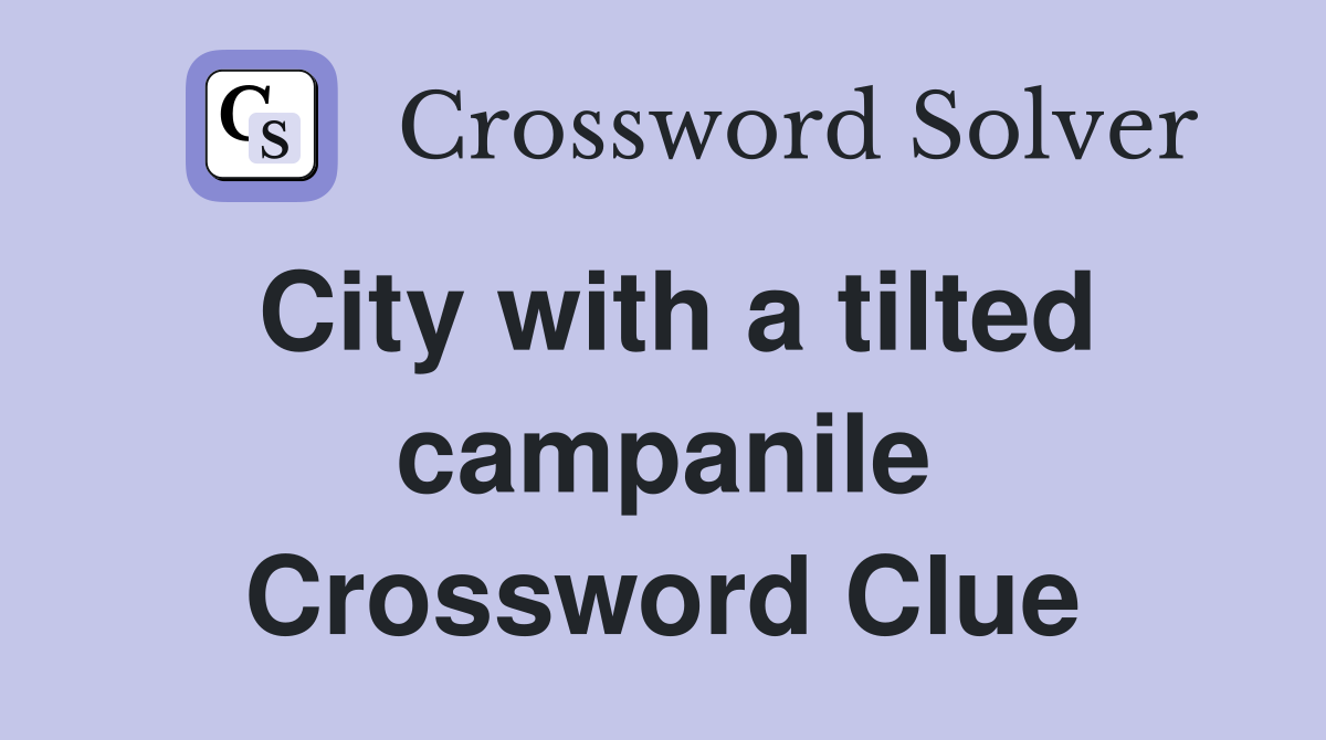 City with a tilted campanile Crossword Clue
