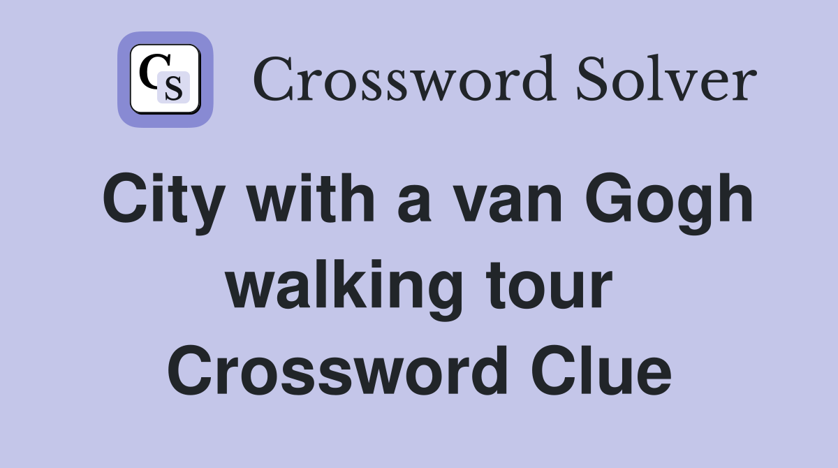 City with a van Gogh walking tour Crossword Clue