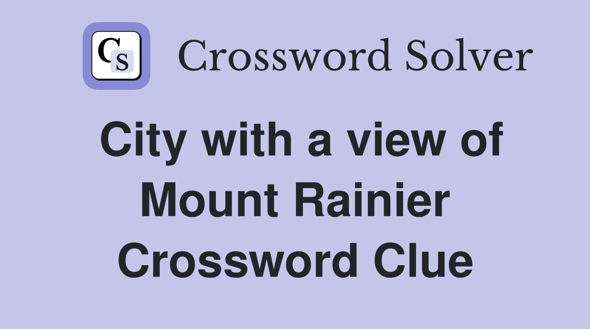 City with a view of Mount Rainier Crossword Clue