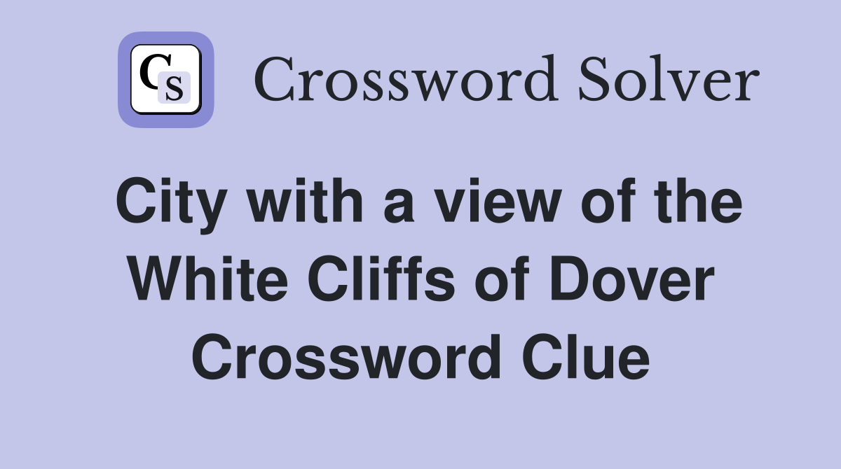 City with a view of the White Cliffs of Dover Crossword Clue