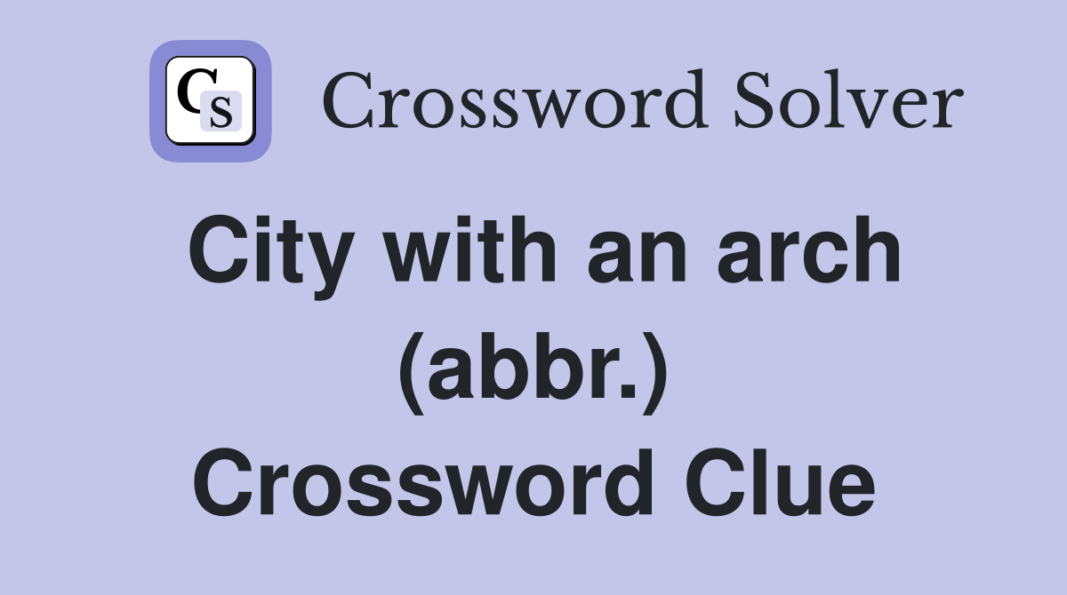City with an arch (abbr.) Crossword Clue