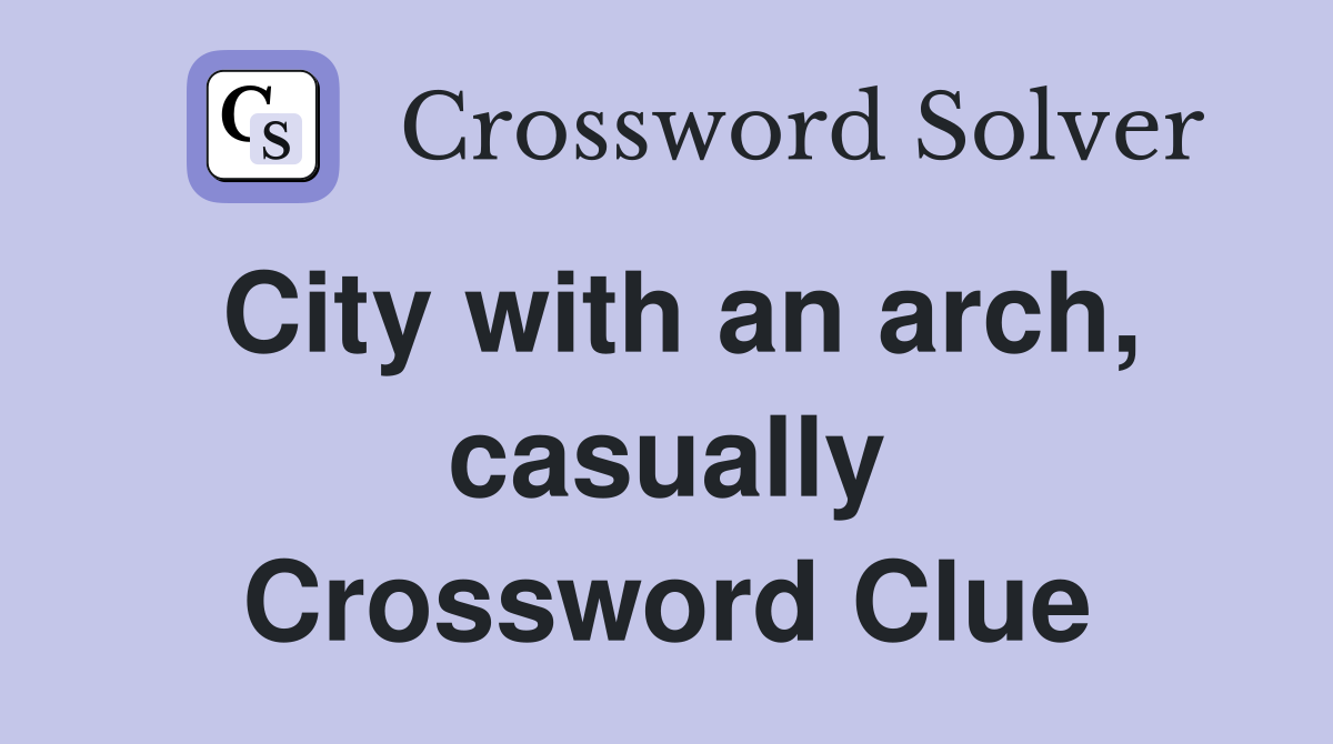 City with an arch, casually Crossword Clue