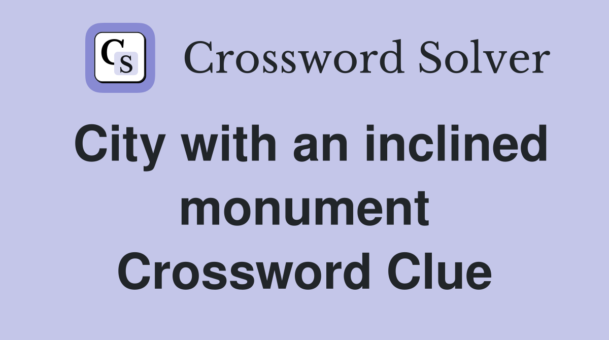 City with an inclined monument Crossword Clue
