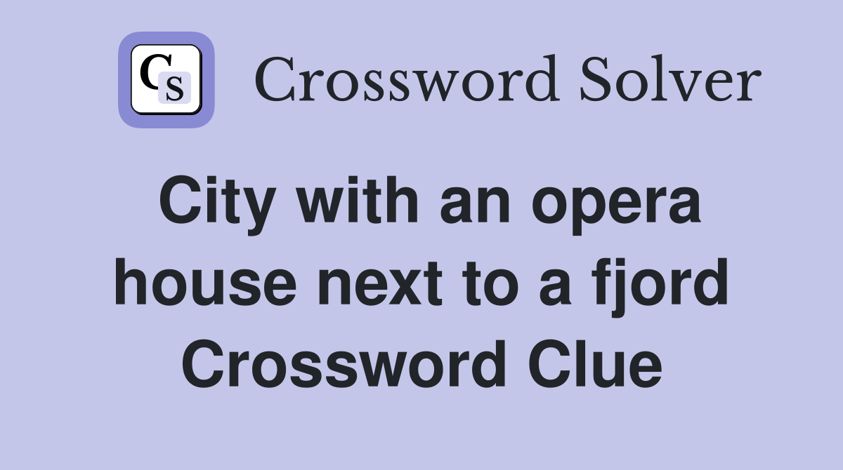 City with an opera house next to a fjord Crossword Clue