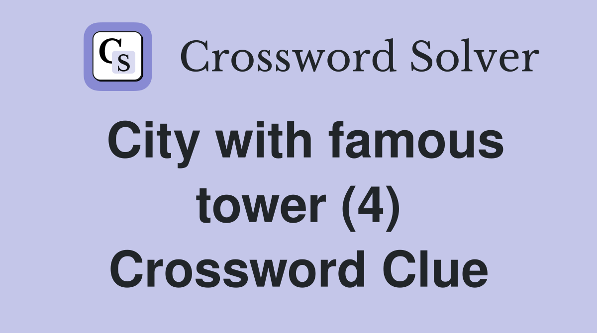City with famous tower (4) Crossword Clue
