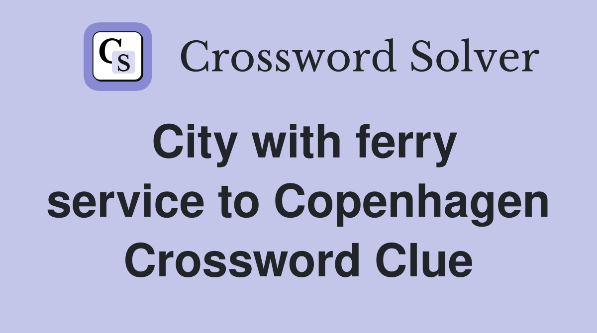 City with ferry service to Copenhagen Crossword Clue