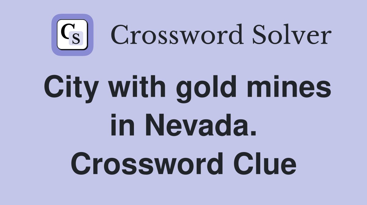 City with gold mines in Nevada. Crossword Clue