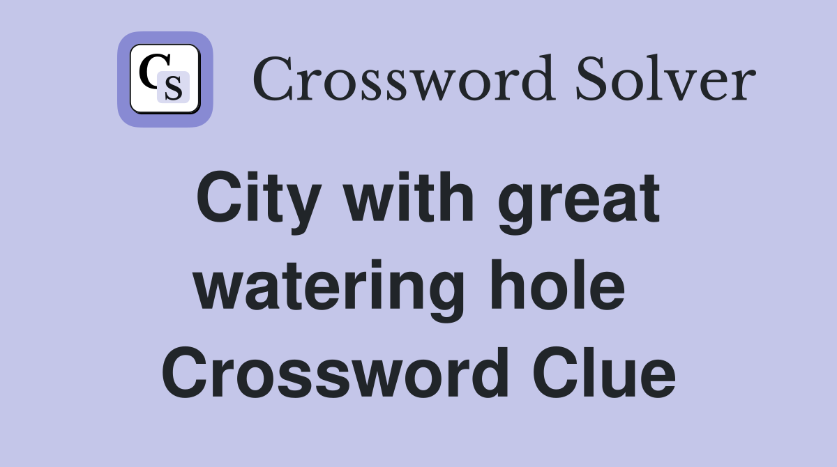 City with great watering hole  Crossword Clue