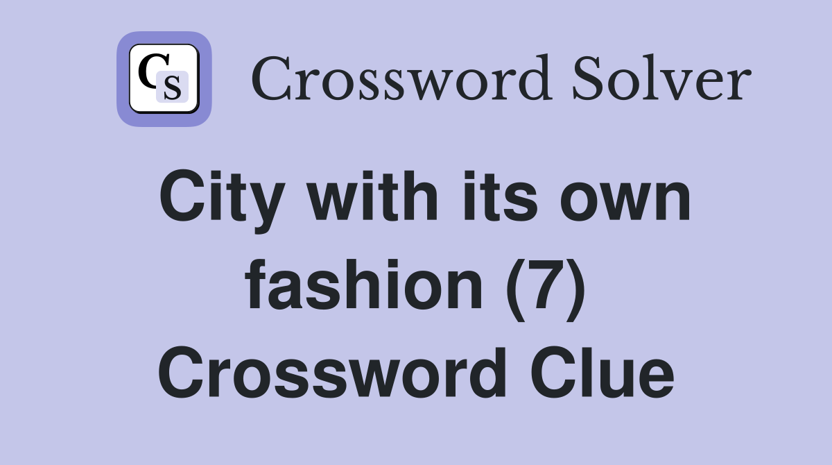 City with its own fashion (7) Crossword Clue
