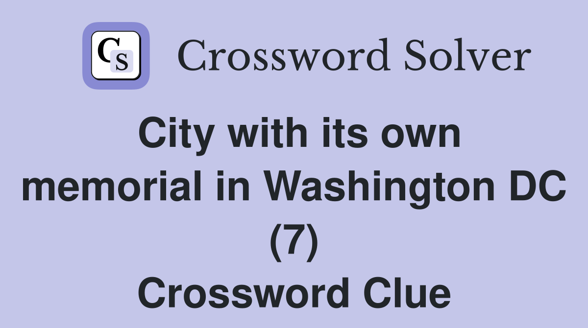 City with its own memorial in Washington DC (7) Crossword Clue