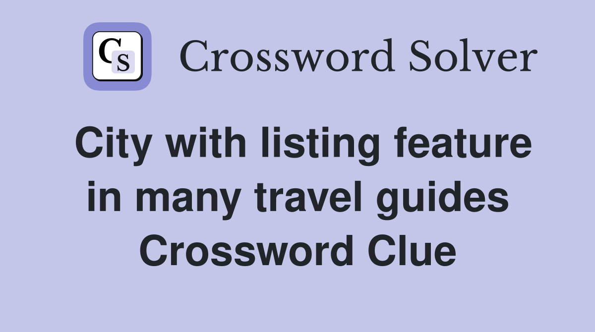 City with listing feature in many travel guides Crossword Clue