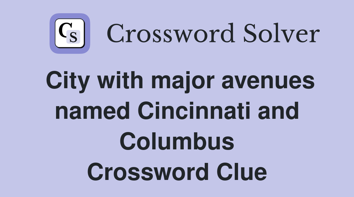 City with major avenues named Cincinnati and Columbus Crossword Clue