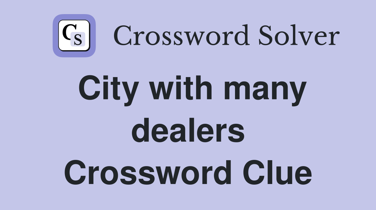 City with many dealers Crossword Clue