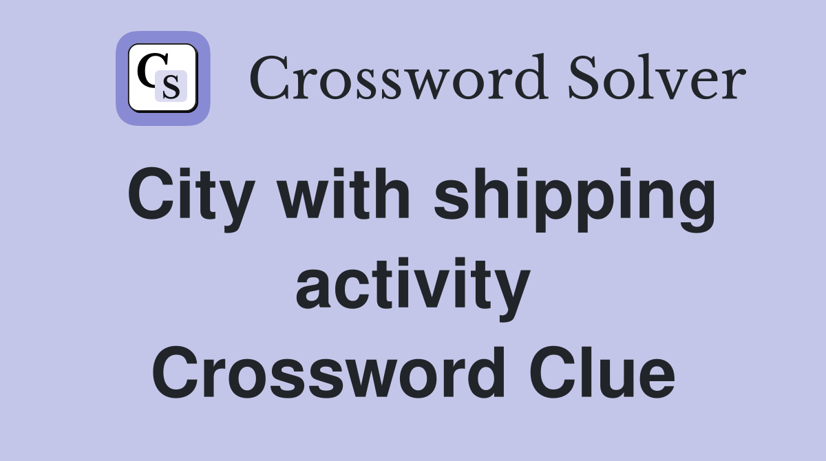 City with shipping activity Crossword Clue
