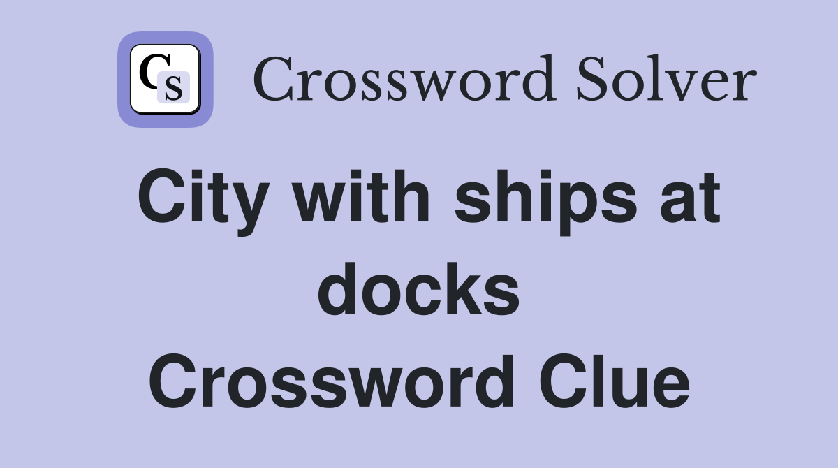City with ships at docks Crossword Clue