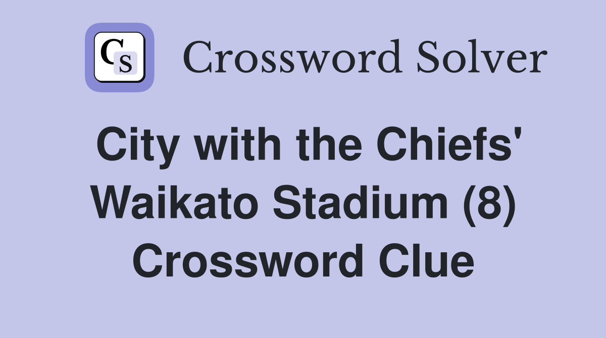 City with the Chiefs' Waikato Stadium (8) Crossword Clue