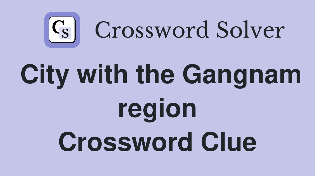 City with the Gangnam region Crossword Clue