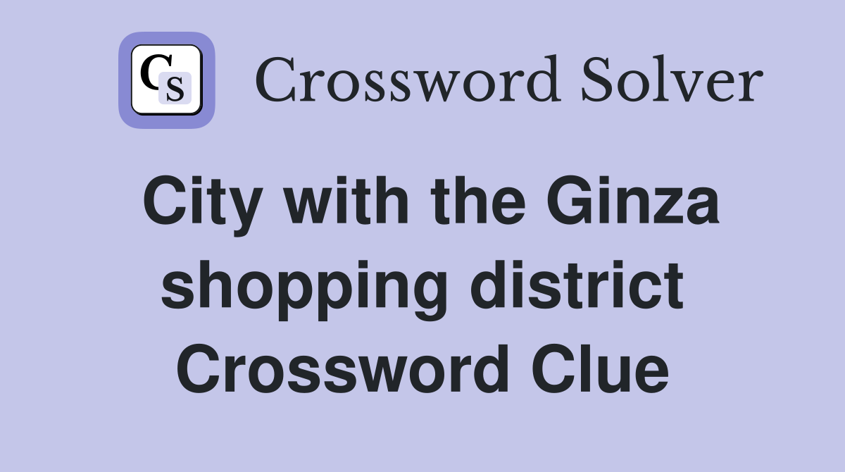 City with the Ginza shopping district Crossword Clue