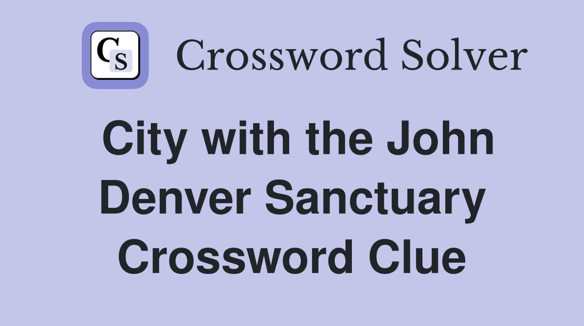 City with the John Denver Sanctuary Crossword Clue