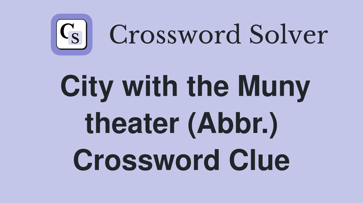 City with the Muny theater (Abbr.) Crossword Clue